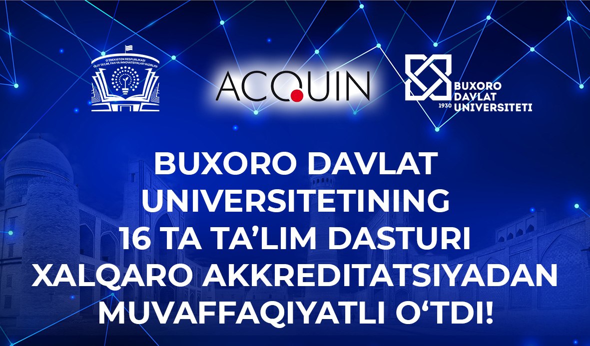Buxoro davlat universitetining 16 ta ta’lim dasturi xalqaro akkreditatsiyadan muvaffaqiyatli o‘tdi!